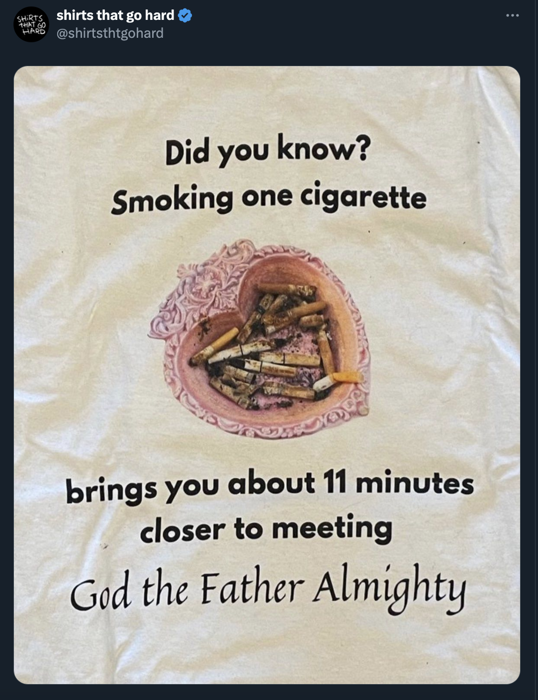 lardon - shirts that go hard Did you know? Smoking one cigarette brings you about 11 minutes closer to meeting God the Father Almighty